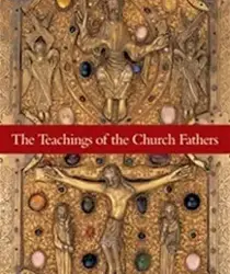 THE TEACHINGS OF THE CHURCH FATHERS 