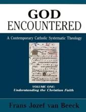 GOD ENCOUNTERED: A CONTEMPORARY CATHOLIC SYSTEMATIC THEOLOGY