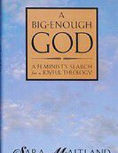 A BIG-ENOUGH GOD: A FEMINIST'S SEARCH FOR A JOYFUL THEOLOGY