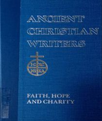 ANCIENT CHRISTIAN WRITERS: ST. AUGUSTINE FAITH, HOPE AND CHARITY, NO. 3