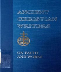 ANCIENT CHRISTIAN WRITERS: ST. AUGUSTINE ON FAITH AND WORKS, NO. 48