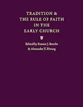 TRADITION AND THE RULE OF FAITH IN THE EARLY CHURCH