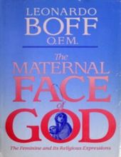 THE MATERNAL FACE OF GOD: THE FEMININE AND ITS RELIGIOUS EXPRESSIONS