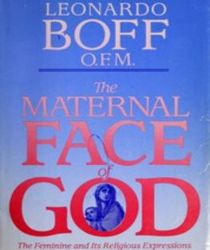 THE MATERNAL FACE OF GOD: THE FEMININE AND ITS RELIGIOUS EXPRESSIONS