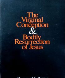 THE VIRGINAL CONCEPTION AND BODILY RESURRECTION OF JESUS 