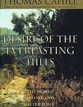 DESIRE OF THE EVERLASTING HILLS: THE WORLD BEFORE AND AFTER JESUS