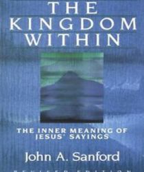 THE KINGDOM WITHIN: THE INNER MEANING OF JESUS' SAYINGS 