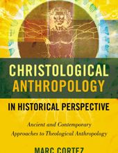 CHRISTOLOGICAL ANTHROPOLOGY IN HISTORICAL PERSPECTIVE 