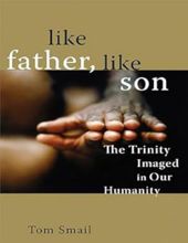 LIKE FATHER, LIKE SON: THE TRINITY IMAGED IN OUR HUMANITY