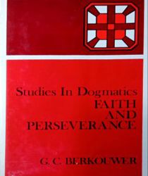 STUDIES IN DOGMATICS: FAITH AND PERSEVERANCE