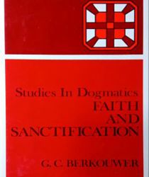 STUDIES IN DOGMATICS: FAITH AND SANCTIFICATION 