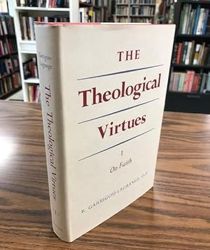 THE THEOLOGICAL VIRTUES, VOL I