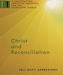 CHRIST AND RECONCILIATION: A CONSTRUCTIVE CHRISTIAN THEOLOGY FOR THE PLURALISTIC WORLD, VOL. 1