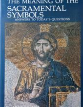 THE MEANING OF THE SACRAMENTAL SYMBOLS