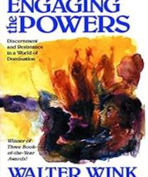 ENGAGING THE POWERS: DISCERNMENT AND RESISTANCE IN THE WORLD OF DOMINATION