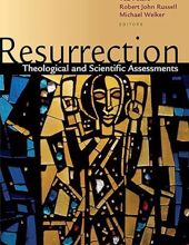 RESURRECTION: THEOLOGICAL AND SCIENTIFIC ASSESSMENTS