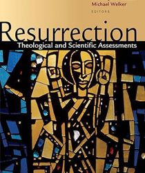 RESURRECTION: THEOLOGICAL AND SCIENTIFIC ASSESSMENTS