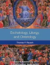 ESCHATOLOGY, LITURGY, AND CHRISTOLOGY