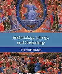 ESCHATOLOGY, LITURGY, AND CHRISTOLOGY