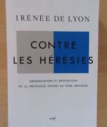 CONTRE LES HÉRÉSIES: DÉNONCIATION ET RÉFUTATION DE LA GNOSE AU NOM MENTEUR 