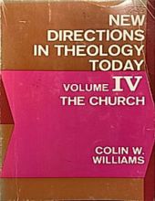 NEW DIRECTIONS IN THEOLOGY TODAY - VOLUME IV: THE CHURCH