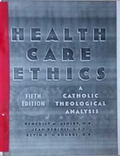 HEALTH CARE ETHICS: A CATHOLIC THEOLOGICAL ANALYSIS