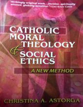 CATHOLIC MORAL THEOLOGY & SOCIAL ETHICS: A NEW METHOD