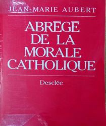 ABRÉGÉ DE LA MORALE CATHOLIQUE