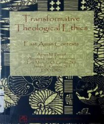 TRANSFORMATIVE THEOLOGICAL ETHICS: EAST ASIAN CONTEXTS