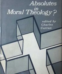 ABSOLUTES IN MORAL THEOLOGY?