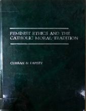 FEMINIST ETHICS AND THE CATHOLIC MORAL TRADITION