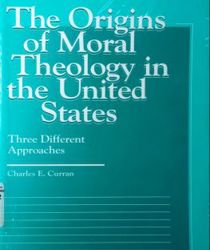 THE ORIGINS OF MORAL THEOLOGY IN THE UNITED STATES