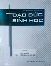 ĐẠO ĐỨC SINH HỌC. TẬP 2A. CON NGƯỜI: Y HỌC-THỰC PHẨM-XÃ HỘI