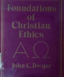 FOUNDATIONS OF CHRISTIAN ETHICS