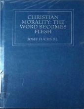 CHRISTIAN MORALITY: THE WORD BECOMES FLESH