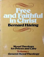 FREE AND FAITHFUL IN CHRIST. VOL. I. GENERAL MORAL THEOLOGY