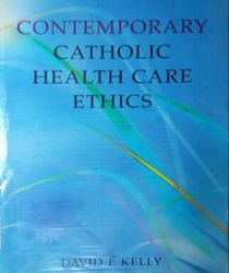 CONTEMPORARY CATHOLIC HEALTH CARE ETHICS