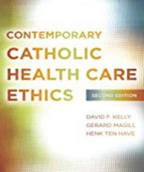 CONTEMPORARY CATHOLIC HEALTH CARE ETHICS