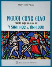 NGƯỜI CÔNG GIÁO TRƯỚC MỘT SỐ VẤN ĐỀ Y SINH HỌC & TÍNH DỤC