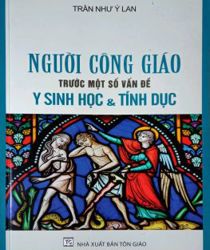 NGƯỜI CÔNG GIÁO TRƯỚC MỘT SỐ VẤN ĐỀ Y SINH HỌC & TÍNH DỤC