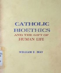 CATHOLIC BIOETHICS AND THE GIFT OF HUMAN LIFE