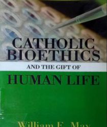 CATHOLIC BIOETHICS AND THE GIFT OF HUMAN LIFE