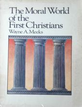 THE MORAL WORLD OF THE FIRST CHRISTIANS