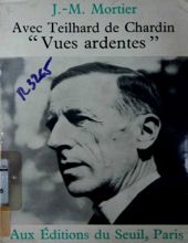 AVEC TEILHARD DE CHARDIN "VUES ARDENTES"