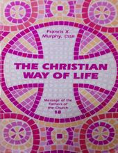 MESSAGE OF THE FATHERS OF THE CHURCH: THE CHRISTIAN WAY OF LIFE