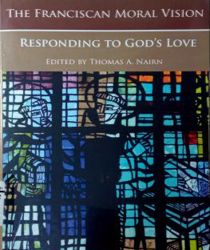 THE FRANCISCAN MORAL VISION: RESPONDING TO GOD's LOVE