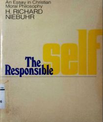 THE RESPONSIBLE SELF: AN ESSAY IN CHRISTIAN MORAL PHILOSOPHY