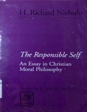 THE RESPONSIBLE SELF: AN ESSAY IN CHRISTIAN MORAL PHILOSOPHY