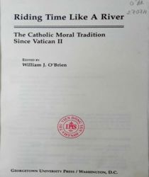 RIDING TIME LIKE A RIVER: THE CATHOLIC MORAL TRADITION SINCE VATICAN II