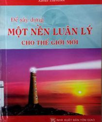 ĐỂ XÂY DỰNG MỘT NỀN LUÂN LÝ CHO THẾ GIỚI MỚI